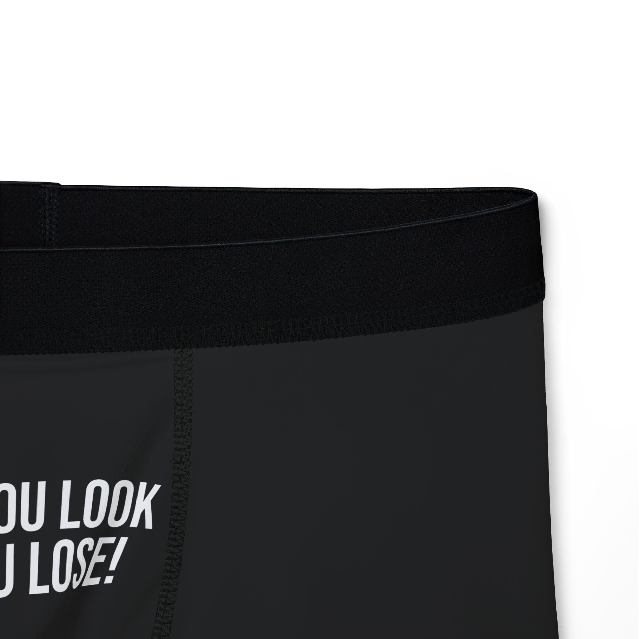 YOU LOOK YOU LOSE BOXERS